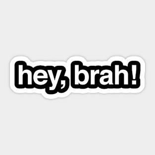 Hey bruh hey brah Sticker